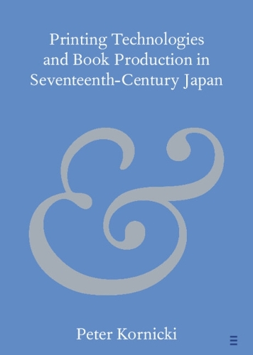 Printing Technologies and Book Production in Seventeenth-Century Japan.