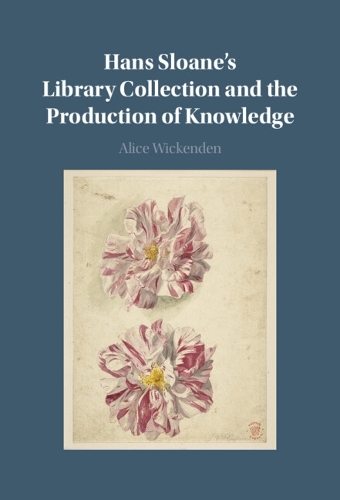 Hans Sloane's Library Collection and the Production of Knowledge.