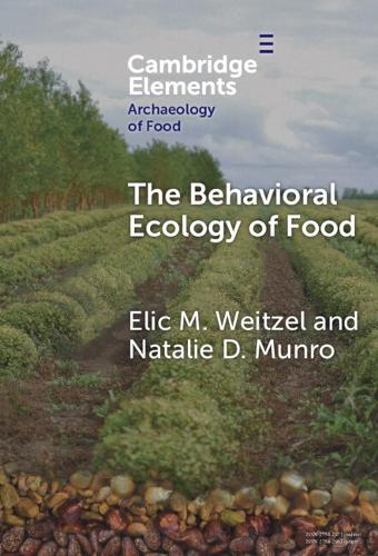 The Behavioral Ecology of Food: Bridging the Archaeological and the Contemporary.