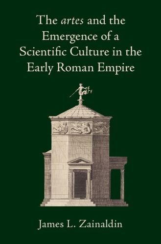 The artes and the Emergence of a Scientific Culture in the Early Roman Empire.