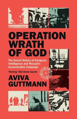 Operation Wrath of God: The Secret History of European Intelligence and Mossad's Assassination Campaign.