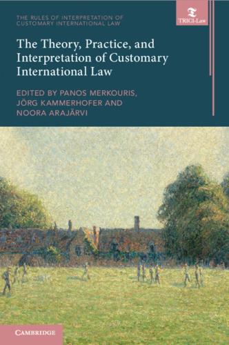 The Theory, Practice, and Interpretation of Customary International Law.