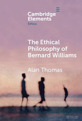 The Ethical Philosophy of Bernard Williams.