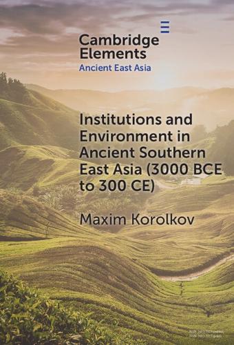 Institutions and Environment in Ancient Southern East Asia (3000 BCE to 300 CE).