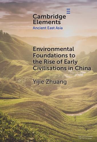 Environmental Foundations to the Rise of Early Civilisations in China.