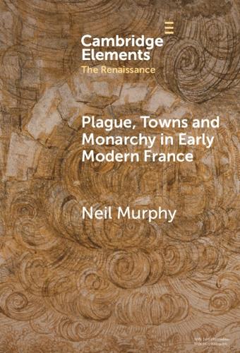 Plague, Towns and Monarchy in Early Modern France.