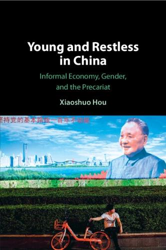 Young and Restless in China: Informal Economy, Gender, and the Precariat.