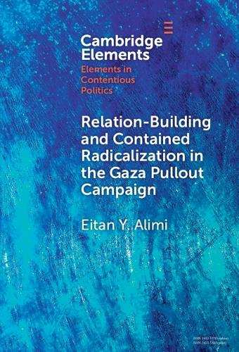 Relation-Building and Contained Radicalization in the Gaza Pullout Campaign.