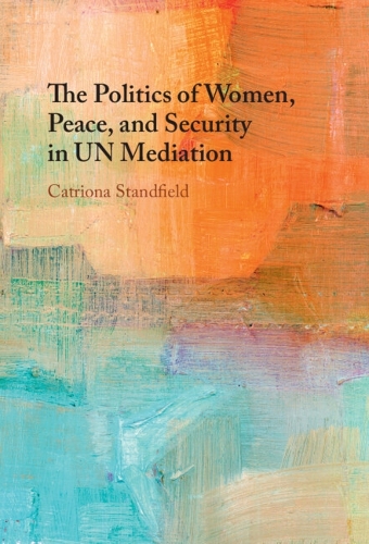 The Politics of Women, Peace, and Security in UN Mediation.