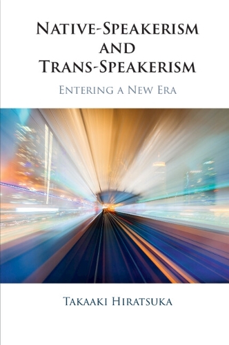 Native-Speakerism and Trans-Speakerism: Entering a New Era.