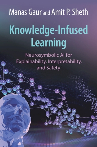 Knowledge-Infused Learning: Neurosymbolic AI for Explainability, Interpretability, and Safety.