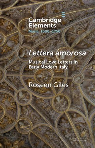 Lettera amorosa: Musical Love-Letters in Early Modern Italy.