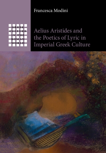 Aelius Aristides and the Poetics of Lyric in Imperial Greek Culture.