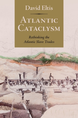 Atlantic Cataclysm: Rethinking the Atlantic Slave Trades.