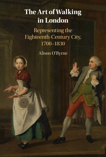 The Art of Walking in London: Representing the Eighteenth-Century City, 1700-1830.