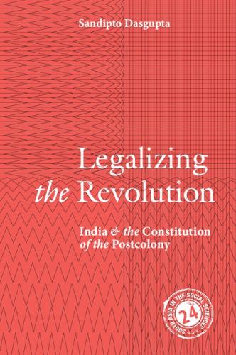 Legalizing the Revolution: India and the Constitution of the Postcolony.