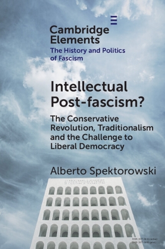 Intellectual Post-fascism?: The Conservative Revolution, Traditionalism and the Challenge to Liberal Democracy.