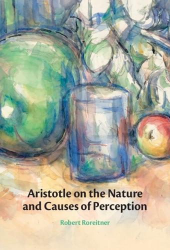 Aristotle on the Nature and Causes of Perception.