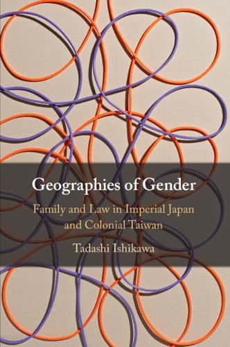 Geographies of Gender: Family and Law in Imperial Japan and Colonial Taiwan.
