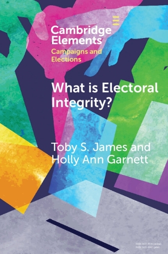 What is Electoral Integrity?: Conceptualising Election Quality in an Age of Complexity.