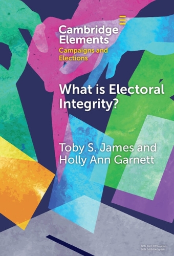 What is Electoral Integrity?: Conceptualising Election Quality in an Age of Complexity.