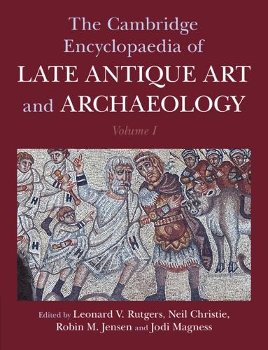 The Cambridge Encyclopaedia of Late Antique Art and Archaeology. Volume 1.