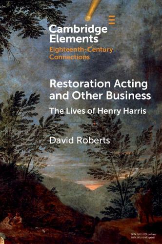Restoration Acting and Other Business: The Lives of Henry Harris.