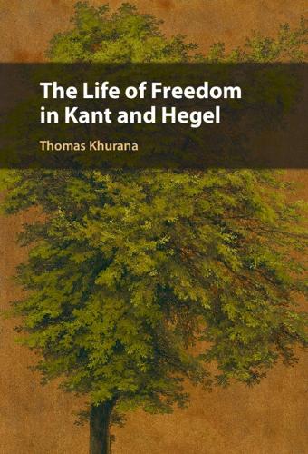 The Life of Freedom in Kant and Hegel.