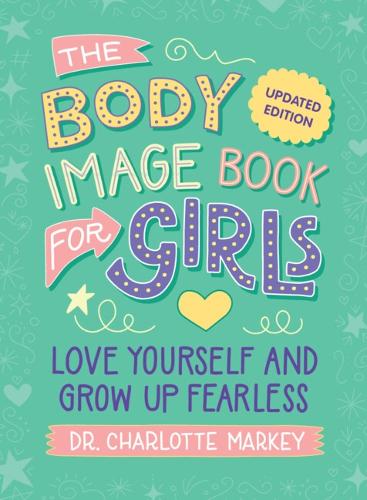 The Body Image Book for Girls Updated Edition: Love Yourself and Grow Up Fearless. Revised edition