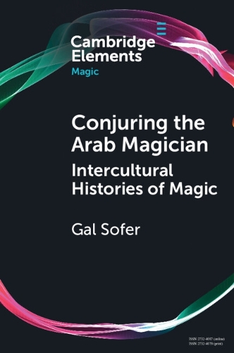 Conjuring the Arab Magician: Intercultural Histories of Magic.