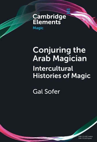 Conjuring the Arab Magician: Intercultural Histories of Magic.