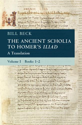 The Ancient Scholia to Homer's Iliad: Volume 1, Books 1-2: A Translation.