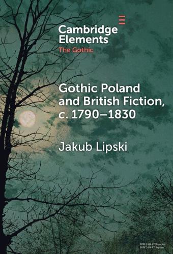 Gothic Poland and British Fiction, c. 1790-1830.