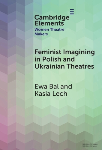Feminist Imagining in Polish and Ukrainian Theatres.