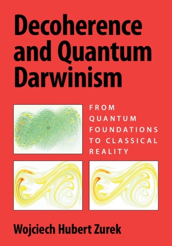 Decoherence and Quantum Darwinism: From Quantum Foundations to Classical Reality.