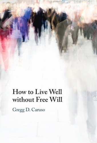How to Live Well without Free Will.