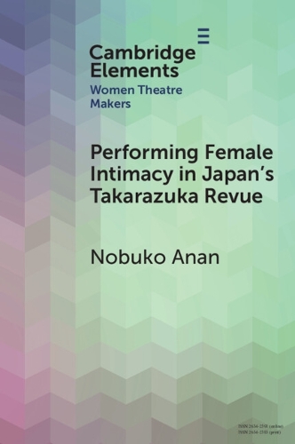 Performing Female Intimacy in Japan's Takarazuka Revue.