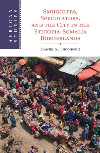 Smugglers, Speculators, and the City in the Ethiopia-Somalia Borderlands.