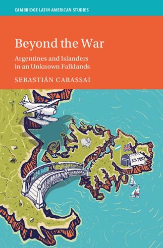Beyond the War: Argentines and Islanders in an Unknown Falklands.
