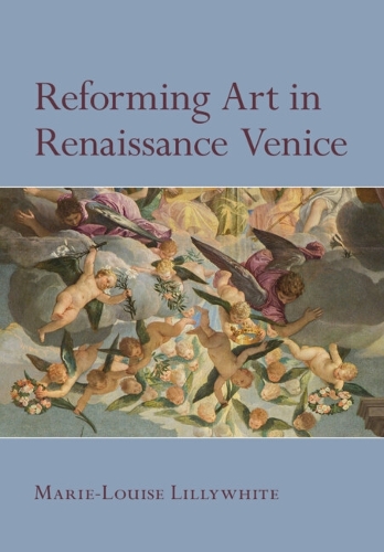 Reforming Art in Renaissance Venice.