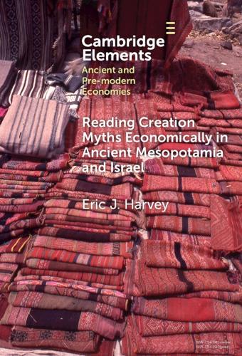 Reading Creation Myths Economically in Ancient Mesopotamia and Israel.