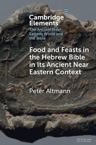 Food and Feasts in the Hebrew Bible in Its Ancient Near Eastern Context.