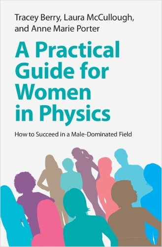 A Practical Guide for Women in Physics: How to Succeed in a Male-Dominated Field.