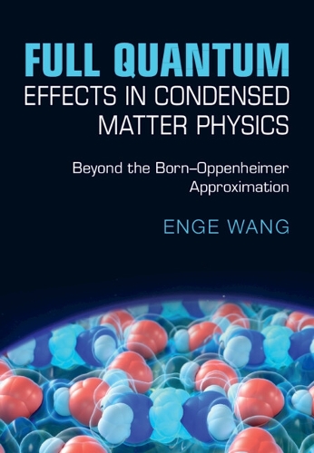 Full Quantum Effects in Condensed Matter Physics: Beyond the Born-Oppenheimer Approximation.