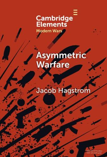 Asymmetric Warfare: Politics and Cultures of Violence in the Modern Era.