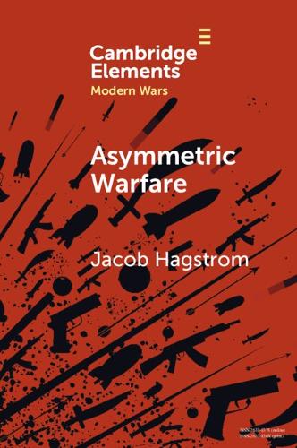 Asymmetric Warfare: Politics and Cultures of Violence in the Modern Era.