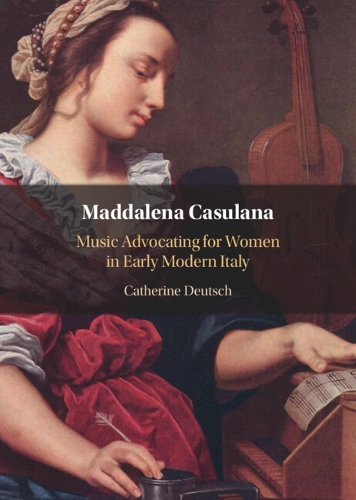 Maddalena Casulana: Music Advocating for Women in Early Modern Italy.