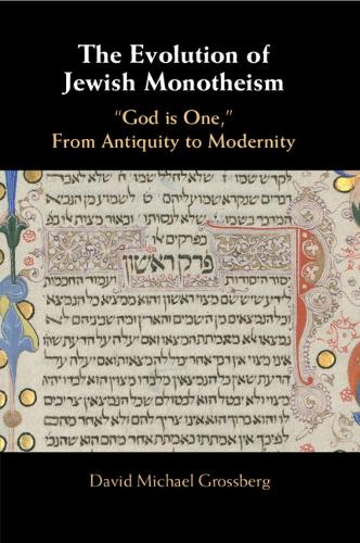 The Evolution of Jewish Monotheism: 'God is One,' From Antiquity to Modernity.
