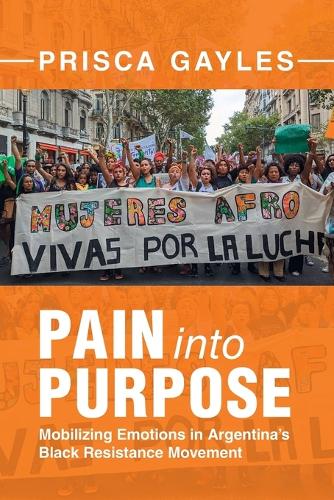 Pain into Purpose: Mobilizing Emotions in Argentina's Black Resistance Movement.