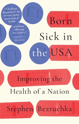 Born Sick in the USA: Improving the Health of a Nation.
